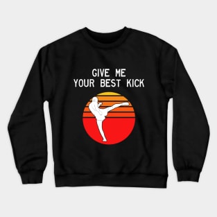 Man Kickboxer Man Muay Thai - Give Me Your Best Kick Crewneck Sweatshirt